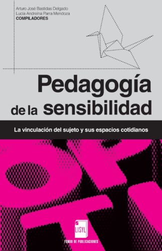 La pedagogía de la sensibilidad y la construcción del sujeto a partir de los principios estéticos-filosóficos de la cotidianidad